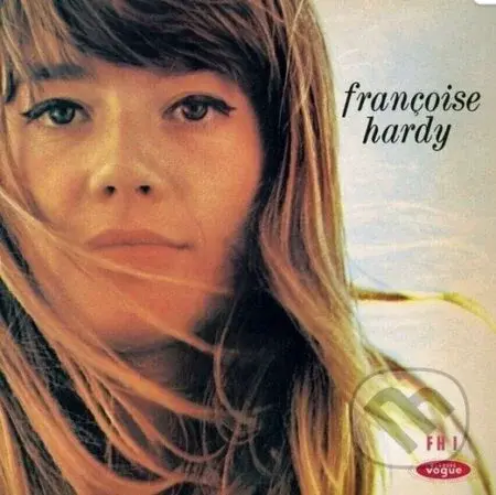 Francoise Hardy: Le Premier Bonheur Du Jour - Francoise Hardy, Françoise Hardy