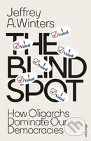 The Blind Spot (How Oligarchs Dominate Our Democracies)