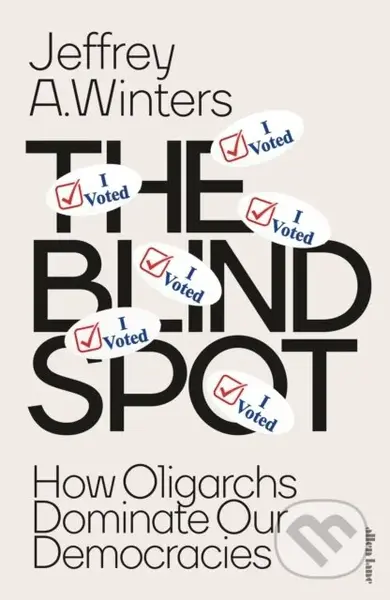 The Blind Spot (How Oligarchs Dominate Our Democracies)
