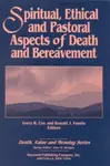 Spiritual, Ethical, and Pastoral Aspects of Death and Bereavement - Gerry Cox, Ronald Fundis