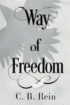 Way of Freedom - C. B. Rein