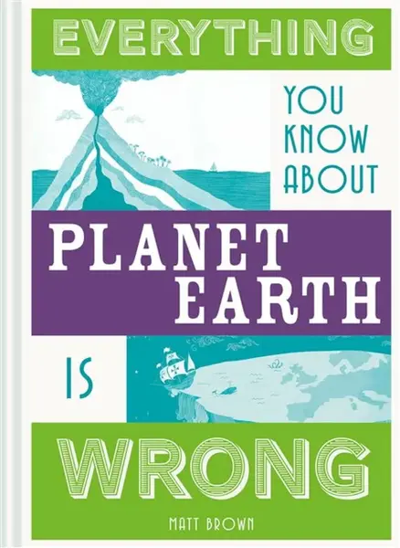 Everything You Know About Planet Earth is Wrong - Matt Brown