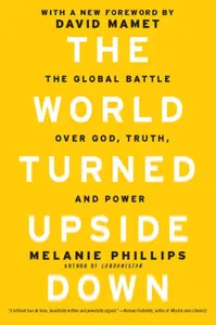 The World Turned Upside Down - Melanie Phillips