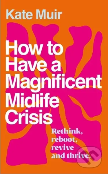 How to Have a Magnificent Midlife Crisis - Kate Muir - kniha z kategorie Zdraví a životní styl