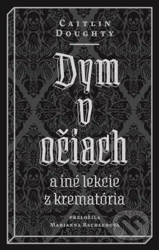 Dym v očiach (a iné lekcie z krematória) - Caitlin Doughty - kniha z kategorie Společenská beletrie