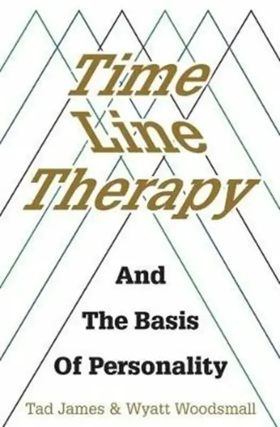 Time Line Therapy and the Basis of Personality - Tad James