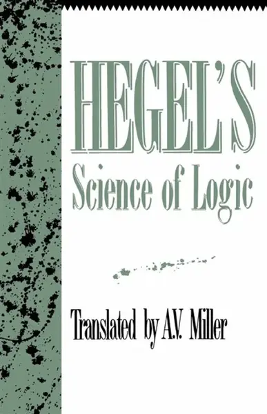 Hegel's Science of Logic - Georg Wilhelm Friedrich Hegel