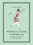 Where All Good Flappers Go - X Various Authors