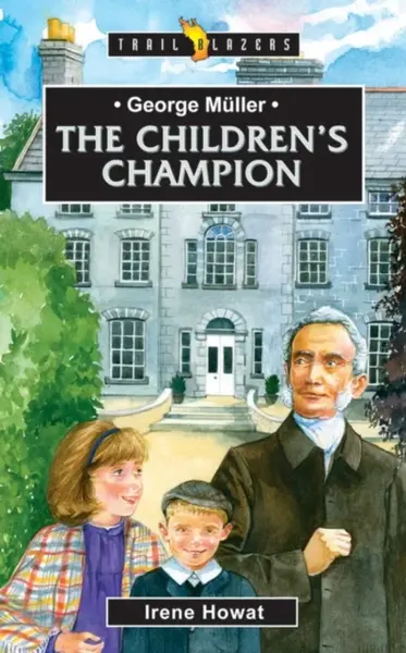 George Muller: The Children's Champion - Irene Howat