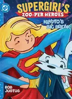 Supergirl's Zoo-per Heroes: Krypto's Big Break - Rob Justus