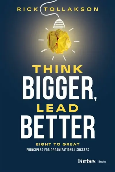 Think Bigger, Lead Better - Rick Tollakson
