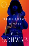 The Fragile Threads of Power - Victoria E. Schwabová