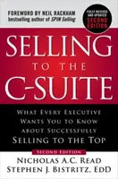 Selling to the C-Suite, Second Edition:  What Every Executive Wants You to Know About Successfully Selling to the Top - Nicholas A.C. Read, Stephen Bi