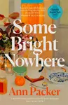 Some Bright Nowhere - Packer Ann