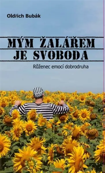 Mým žalářem je svoboda - Oldřich Bubák