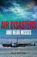 The Mammoth Book of Air Disasters and Near Misses - Simpson Paul