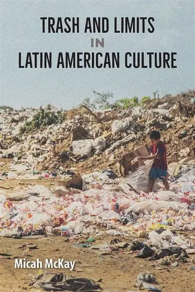 Trash and Limits in Latin American Culture - Micah McKay