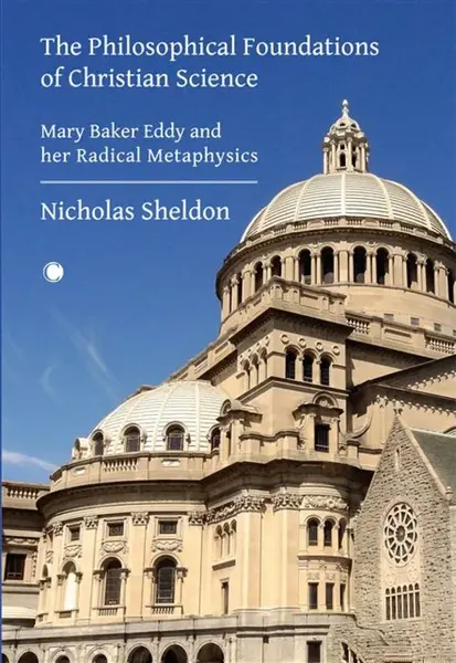 The Philosophical Foundations of Christian Science - Nicholas D. Sheldon