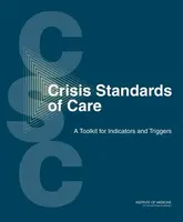 Crisis Standards of Care - Institute of Medicine, Board on Health Sciences Policy, Committee on Crisis Standards of Care: A Toolkit for Indicators and