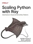 Scaling Python with Ray - Boris Lublinsky, Holden Karau