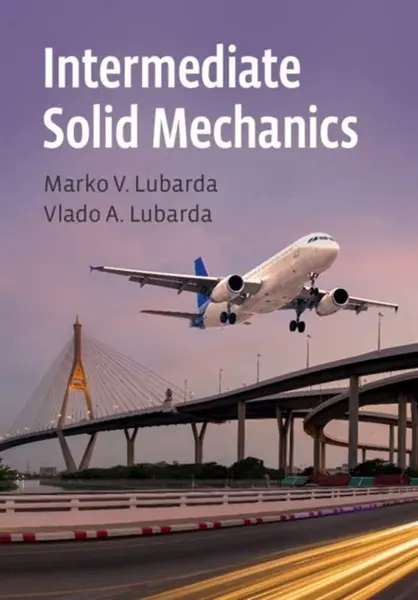 Intermediate Solid Mechanics - Marko V. Lubarda, Vlado A.  Lubarda
