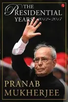 The presidential years 2012 - 2017 - Pranab Mukherjee