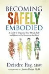 Becoming Safely Embodied - Deirdre Fay MSW