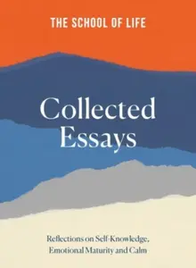 The School of Life: Collected Essays - The School of Life
