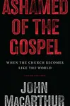 Ashamed of the Gospel - John MacArthur