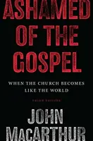 Ashamed of the Gospel - John MacArthur