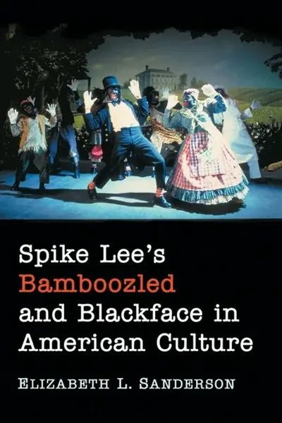 Spike Lee's Bamboozled and Blackface in American Culture - Elizabeth L. Sanderson