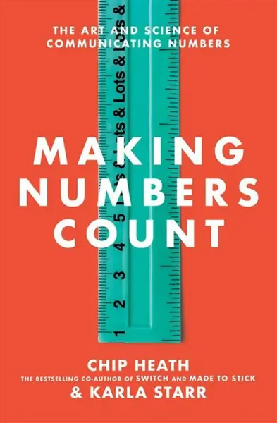 Making Numbers Count - Chip Heath, Karla Starr