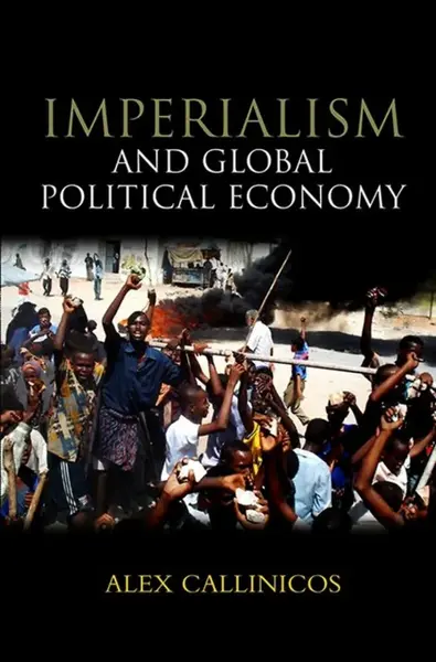 Imperialism and Global Political Economy - Alex  Callinicos