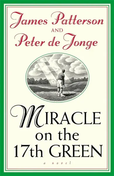 Miracle on the 17th Green - Jonge Peter de, James Patterson