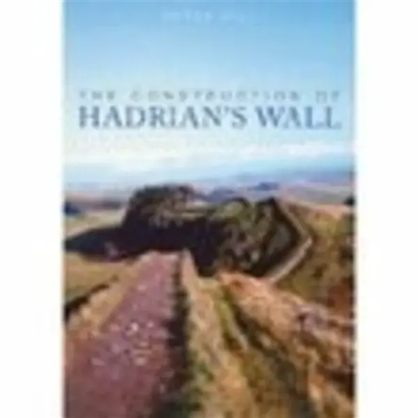 The Construction of Hadrian's Wall - Peter Hill