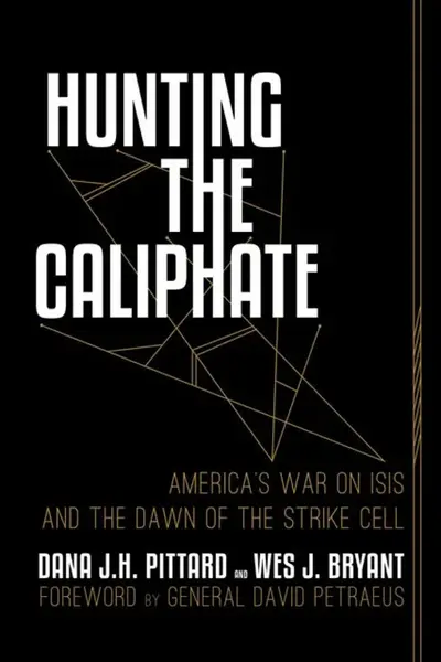 Hunting the Caliphate - Dana J. H. Pittard, Wes J. Bryant