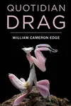 Quotidian Drag - William Cameron Edge