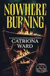 Nowhere Burning - Catriona Ward