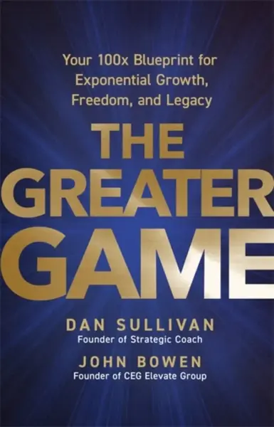 The Greater Game - Dan Sullivan, John Bowen