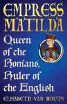 Empress Matilda - Elisabeth van Houts