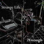 2Enough – Strange Life