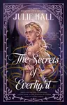 The Secrets of Everlight - Julie Hall