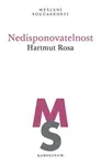 Nedisponovatelnost - Hartmut Rosa
