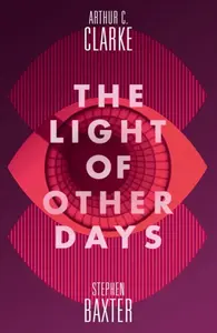 The Light of Other Days - Stephen Baxter, Arthur Charles Clarke