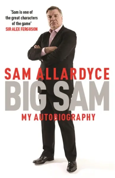 Big Sam: My Autobiography - Sam Allardyce