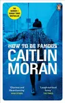 How to be Famous - Moran Caitlin