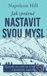 Jak správně nastavit svou mysl - Napoleon Hill - kniha z kategorie Motivace a seberozvoj