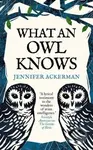 What an Owl Knows (The New Science of the World's Most Enigmatic Birds) - kniha z kategorie Biologie