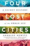 Four Lost Cities (A Secret History of the Urban Age) - kniha z kategorie Humanitní a společenské vědy