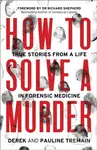 How to Solve a Murder (True Stories from a Life in Forensic Medicine) - kniha z kategorie Humanitní a společenské vědy